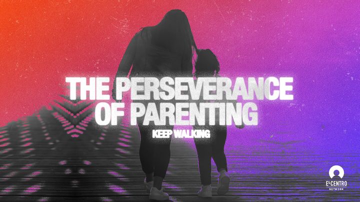 [Keep Walking] The Perseverance of Parenting
