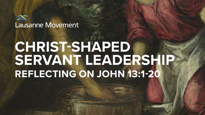 Christ-Shaped Servant Leadership: Reflecting on John 13:1-20