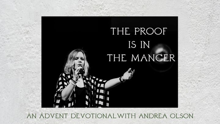 The Proof Is in the Manger – Advent Devotional With Andrea Olson