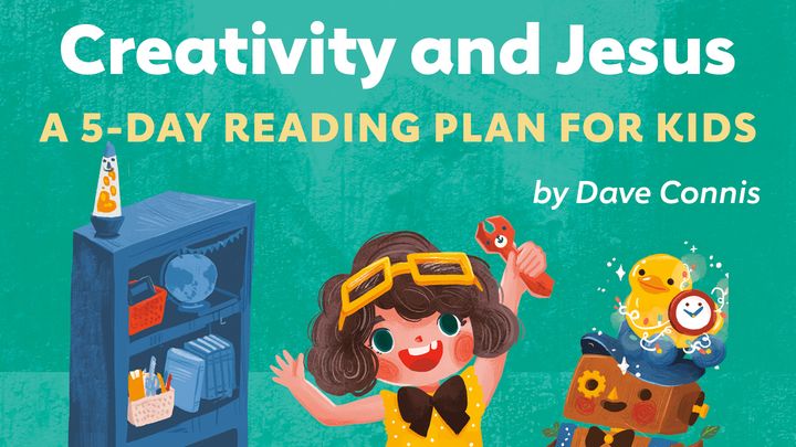 Creativity + Jesus: A 5-Day Reading Plan for Kids by Dave Connis