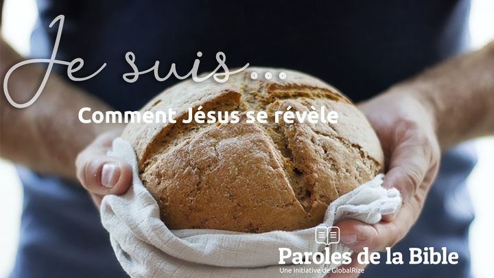 « Je Suis… » Comment Jésus Se Révèle