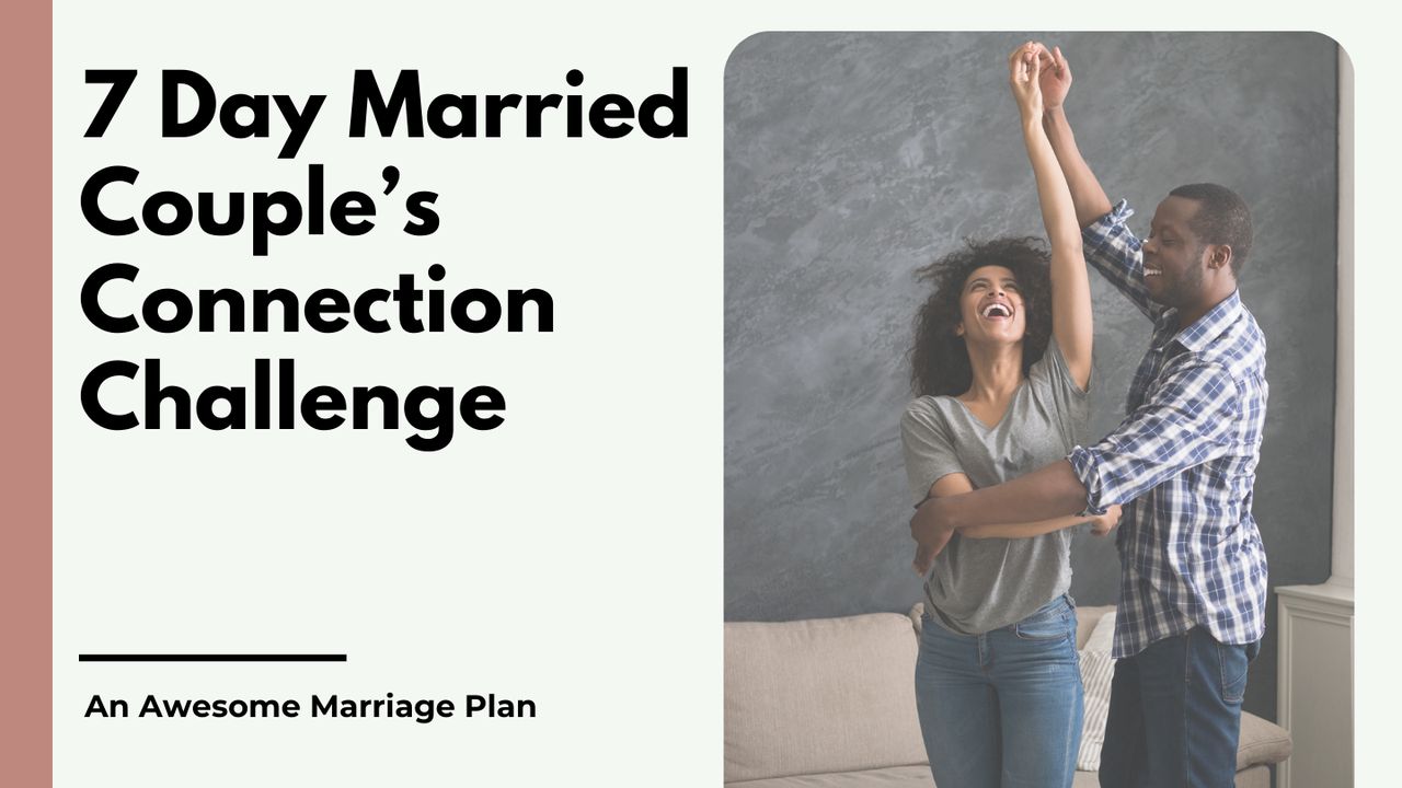 7 Day Married Couple’s Connection Challenge - Day 6 of 7