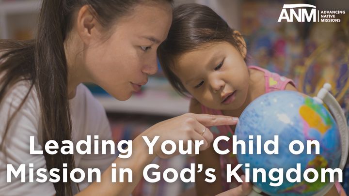 Leading Your Child on Mission in God’s Kingdom