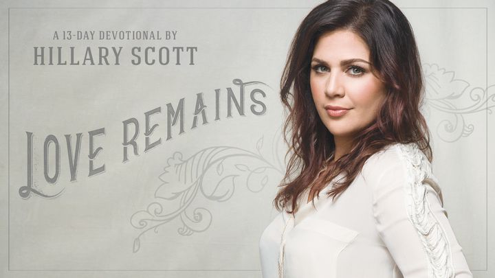 Love Remains | A 13-Day Devotional By Hillary Scott