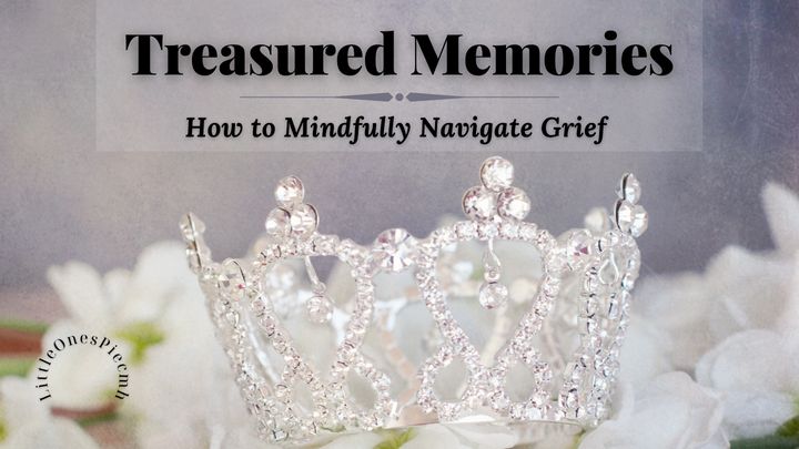 Treasured Memories: How to Mindfully Navigate Grief
