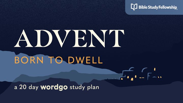 Advent: Born to Dwell With Bible Study Fellowship