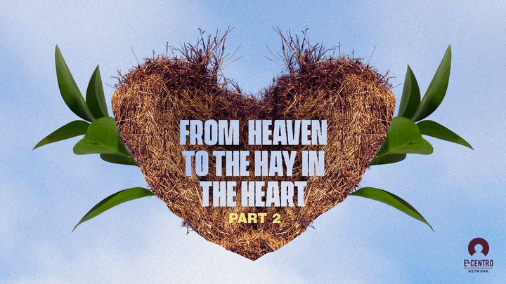 [From Heaven to the Hay in the Heart] Part 2