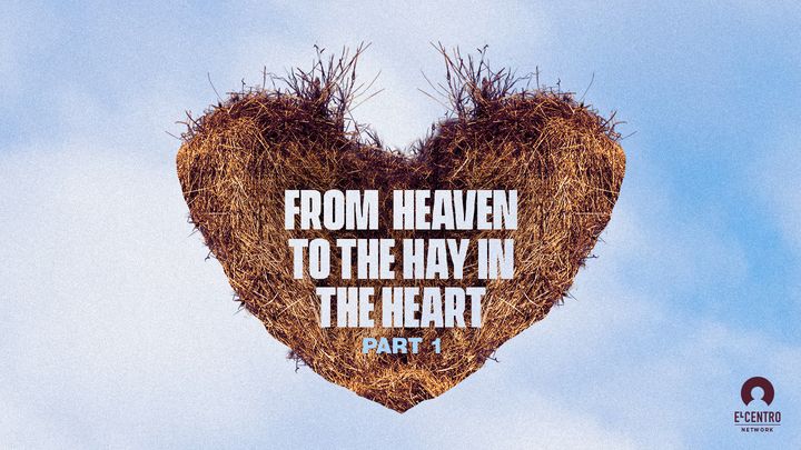 [From Heaven to the Hay in the Heart] Part 1