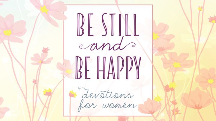 Be Still and Be Happy: Devotions for Women