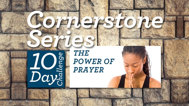 Cornerstone Series – the Power of Prayer
