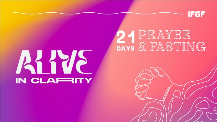 21 Days Prayer & Fasting "Alive in Clarity"