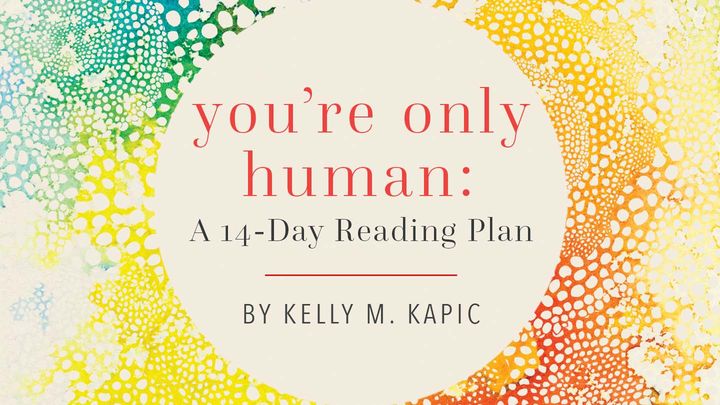 You're Only Human By Kelly M. Kapic