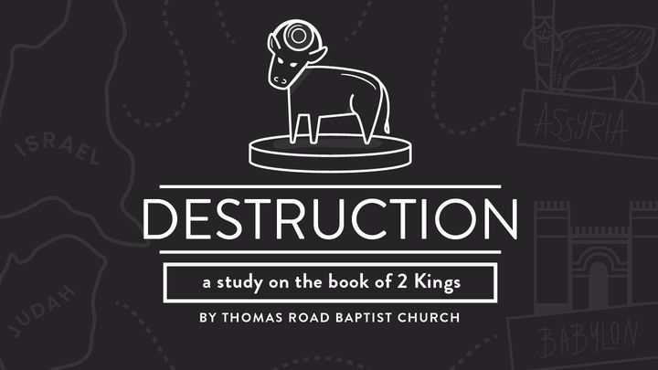 Destruction: A Study in 2 Kings