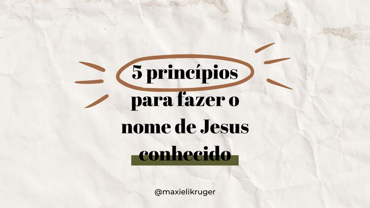 5 Princípios Para Fazer O Nome De Jesus Conhecido