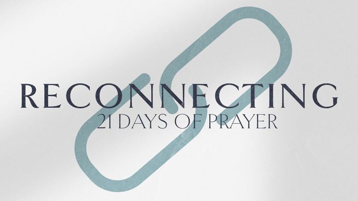 21 Days of Prayer: Reconnecting