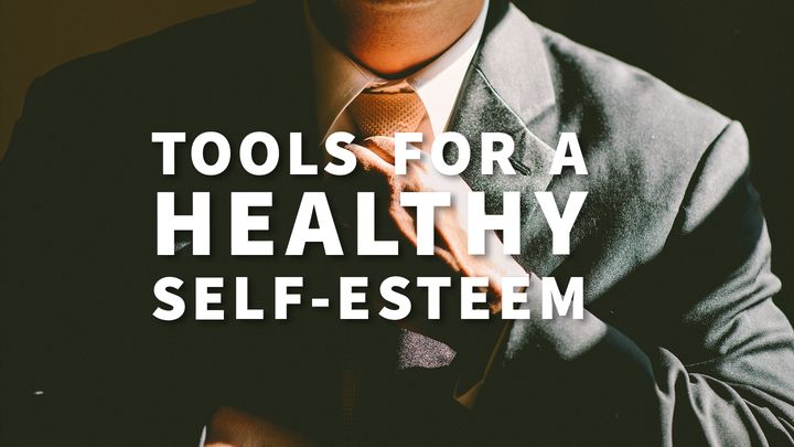 Tools for a Healthy Self-Esteem