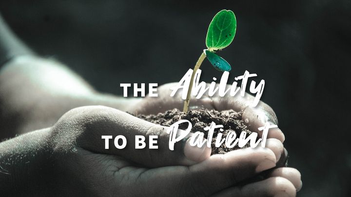 The Ability to Be Patient