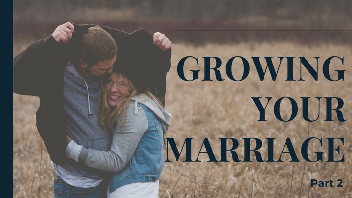 Growing Your Marriage ‐ Part 2