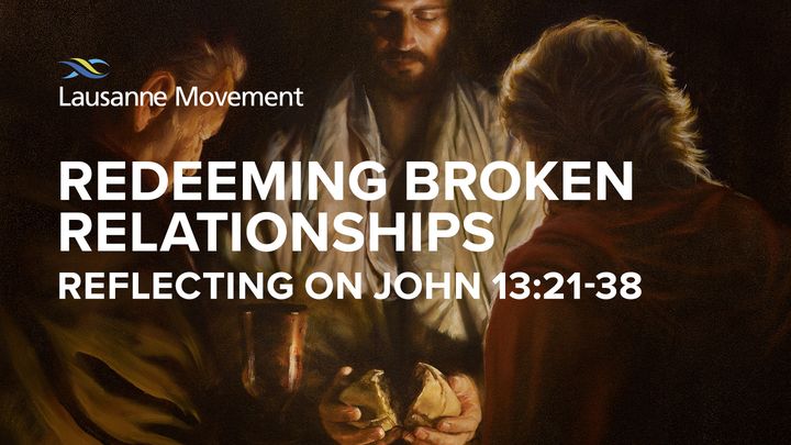 Redeeming Broken Relationships: Reflecting on John 13:21-38