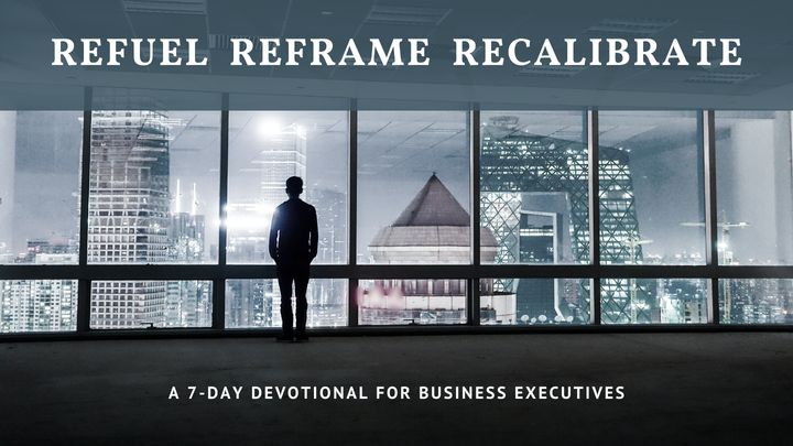 Refuel, Reframe, Recalibrate: A 7-Day Devotional for Business Executives