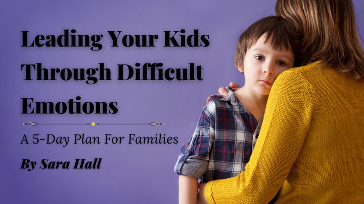 Leading Your Kids Through Difficult Emotions