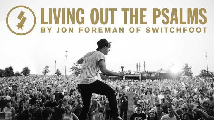 Living Out The Psalms: Jon Foreman Of SWITCHFOOT
