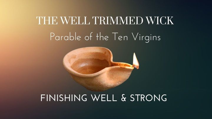 The Well Trimmed Wick : Finishing Well and Strong
