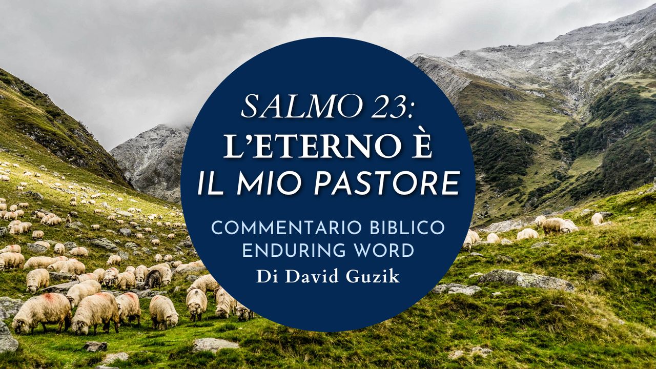 Salmo 23 Il Signore è Il Mio Pastore Salmo 23 – L’Eterno È Il Mio Pastore
