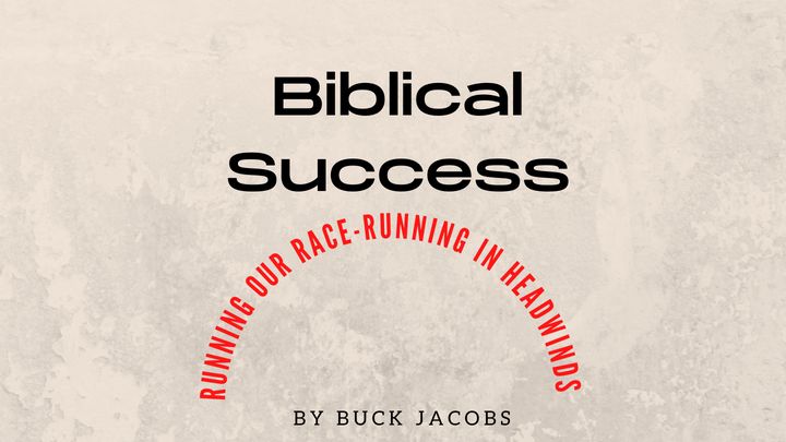 Biblical Success - Running Our Race - Headwinds