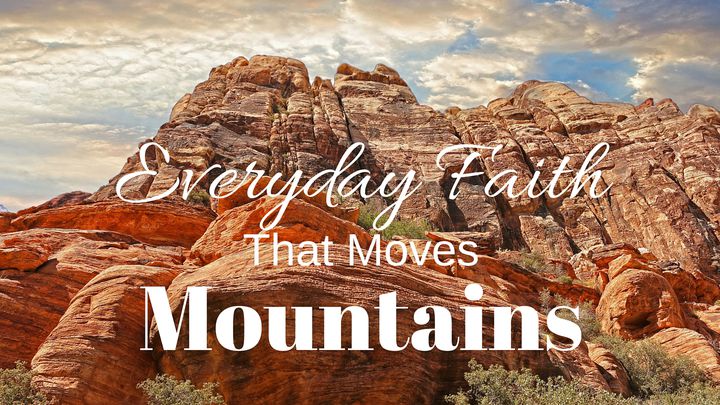 Everyday Faith That Moves Mountains