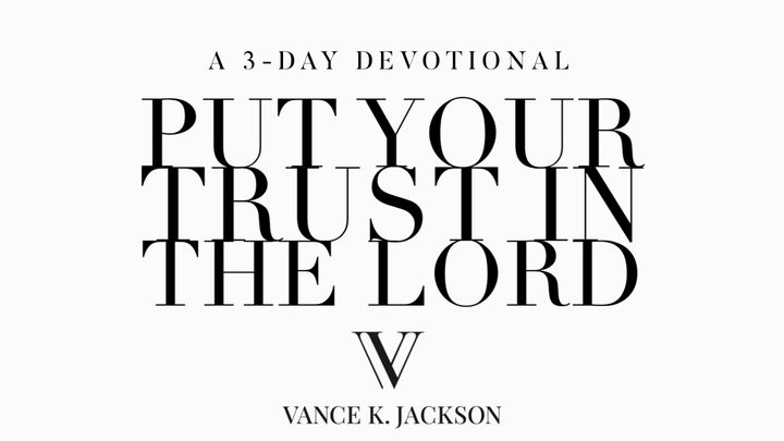 Put Your Trust In The Lord
