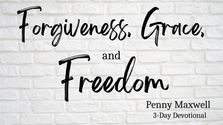 Forgiveness, Grace, and Freedom