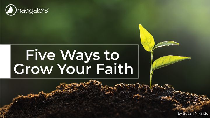 Five Ways to Grow Your Faith