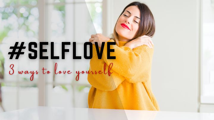 Self-Love: 3 Ways to Love Yourself