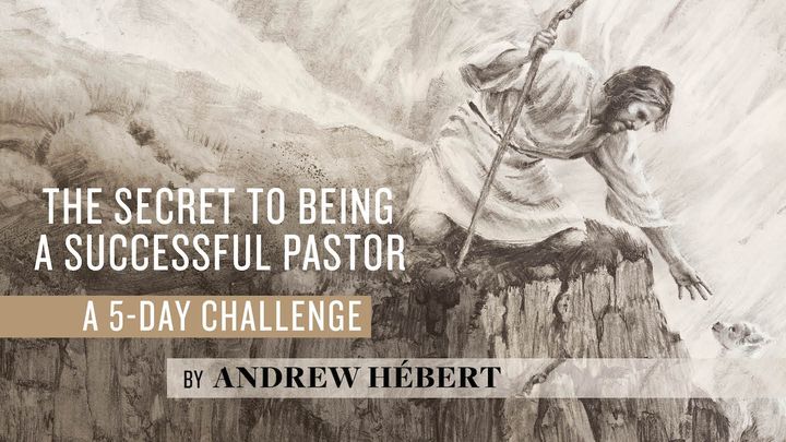 The Secret to Being a Successful Pastor: A 5-Day Challenge by Andrew Hébert