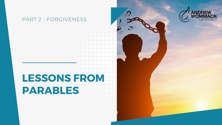 Lessons From Parables: Part 2 - Forgiveness
