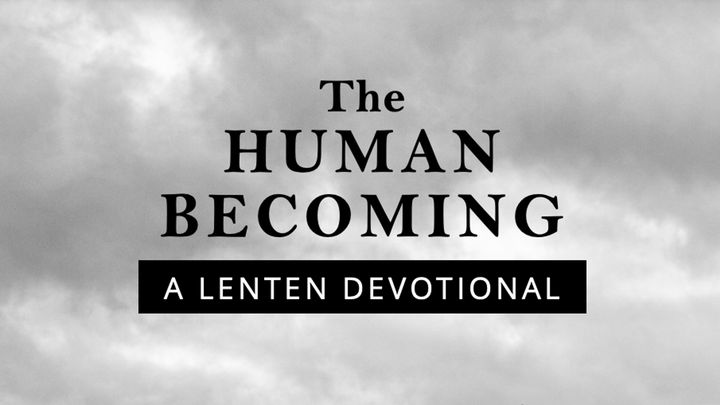 The Human Becoming: A Lenten Devotional