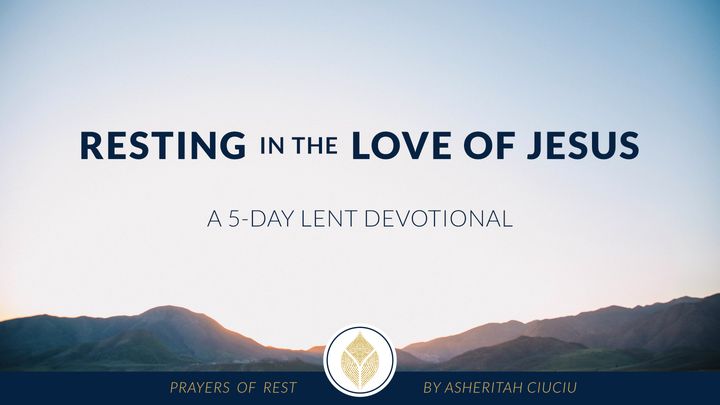 Resting in the Love of Jesus: A 5-Day Lent Devotional by Asheritah Ciuciu