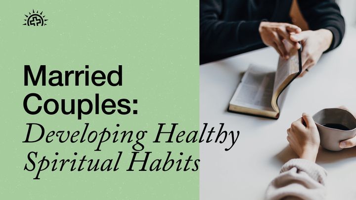 Married Couples: Developing Healthy Spiritual Habits