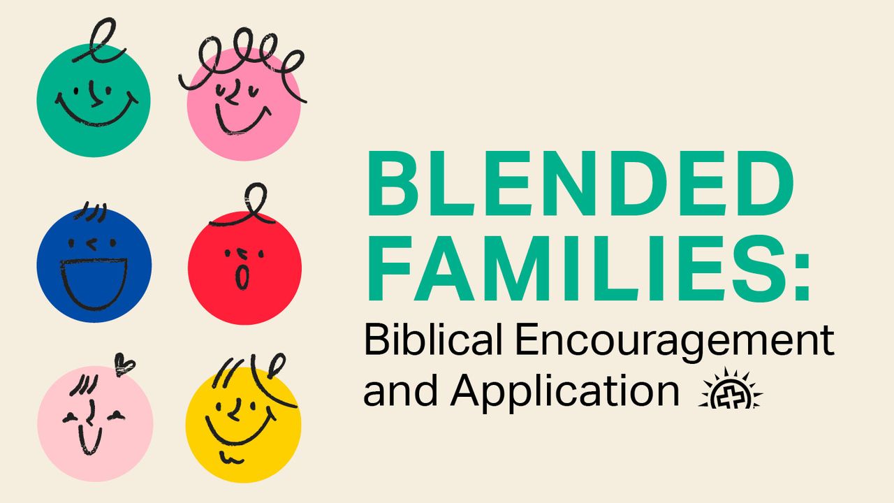 Blended Families Biblical Application and Encouragement