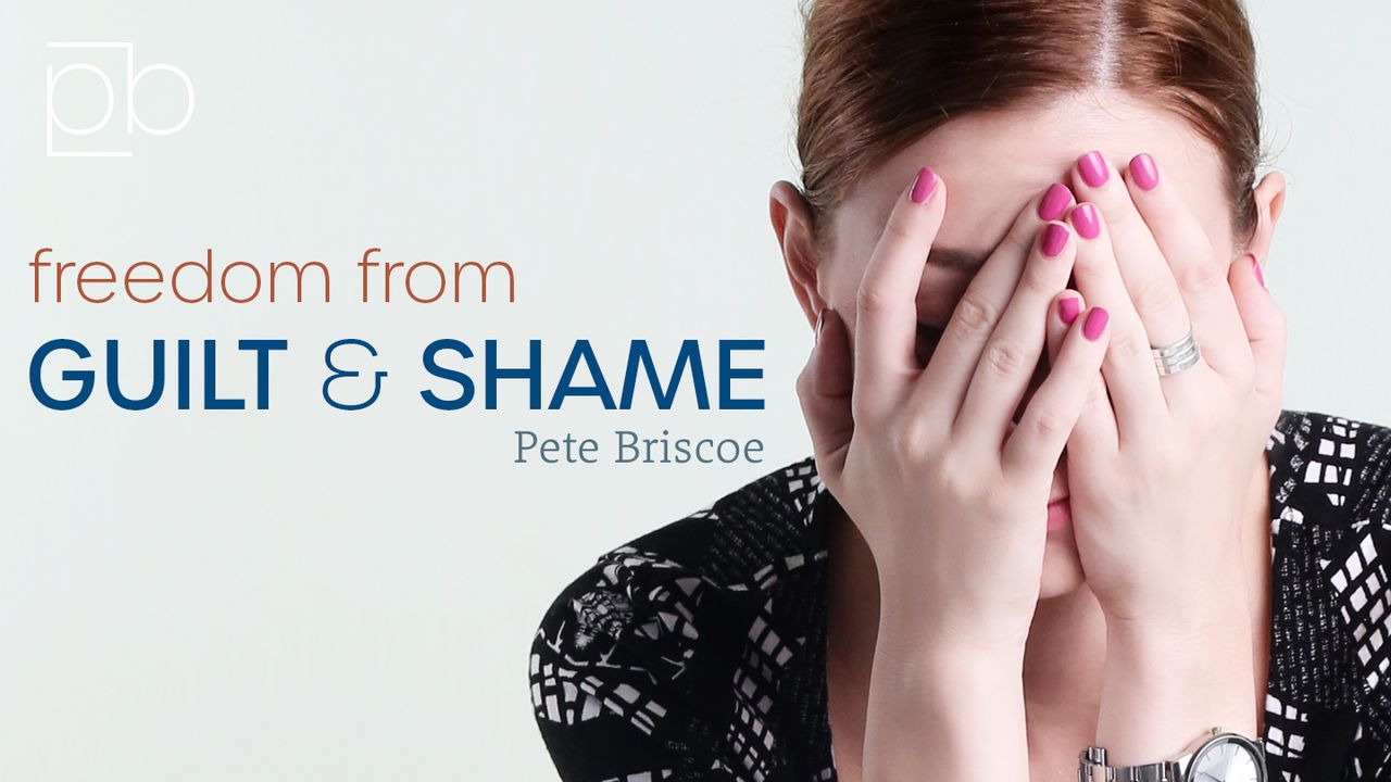 Freedom From Guilt And Shame By Pete Briscoe - Day 1 of 5