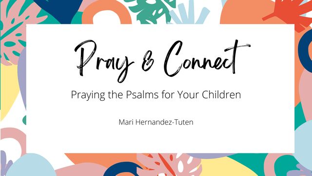 Pray & Connect: Praying the Psalms for Your Children