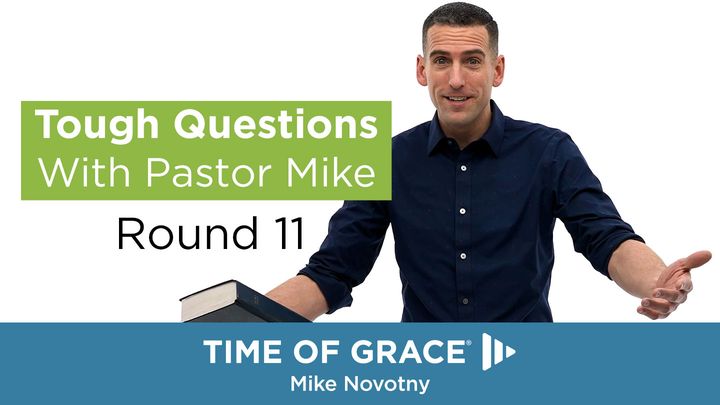 Tough Questions With Pastor Mike, Round 11