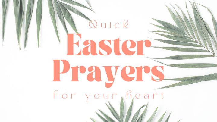 Quick Easter Prayers for Your Heart