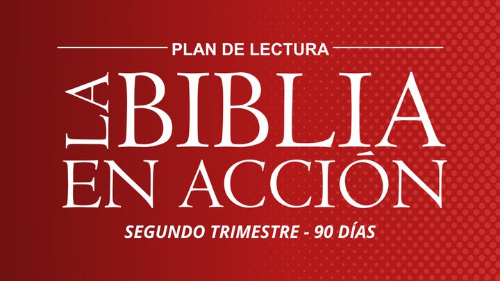 La Biblia en Acción - Segundo Trimestre