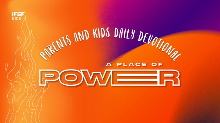 Parents and Kids Daily Devotional "A Place of Power"