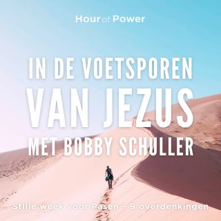 In de voetsporen van Jezus met Bobby Schuller - Stille week voor Pasen