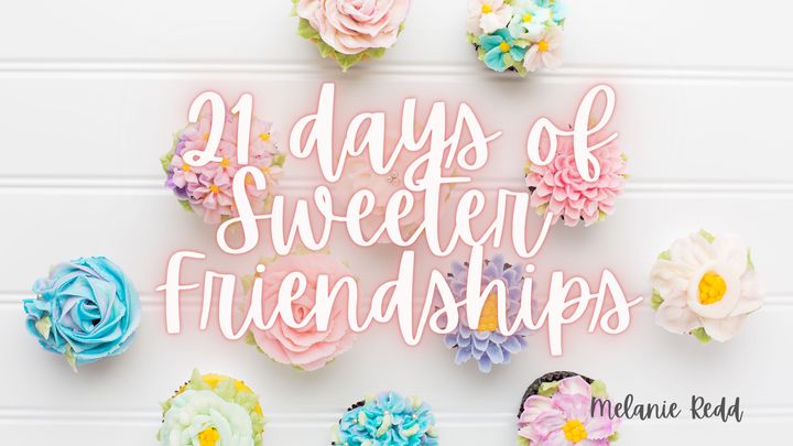 21 Days to Sweeter Friendships