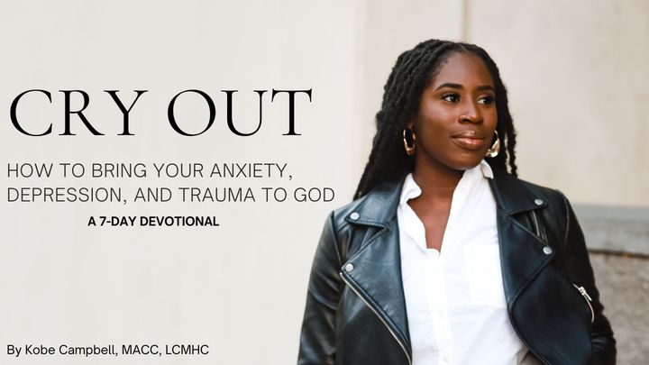 Cry Out: How to Bring Your Anxiety, Depression & Trauma to God