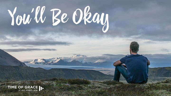 You'll Be Okay: Video Devotions From Your Time Of Grace